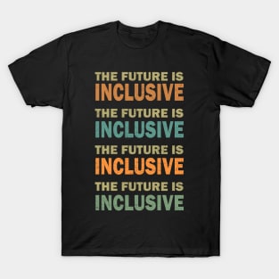 The Future is Inclusive T-Shirt